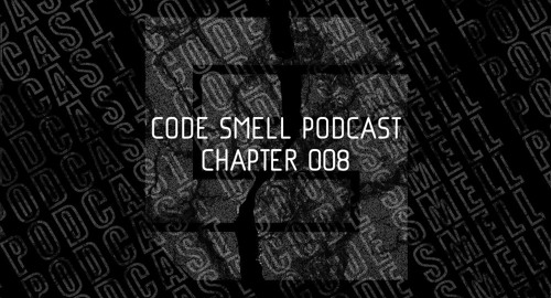 CZA - Code Smell Podcast #008 [June.2022]