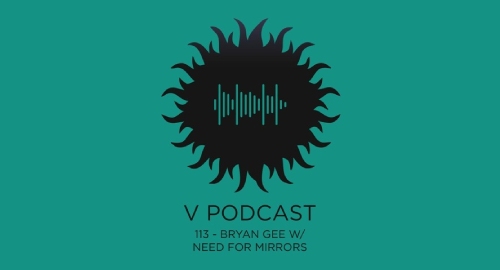 Bryan Gee, Need For Mirrors - V Recordings Podcast #113 [June.2021]