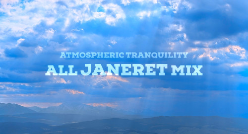 Atmospheric Tranquility: All Janeret Mix