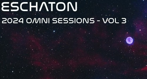 Eschaton: The 2024 Omni Sessions - Volume 3