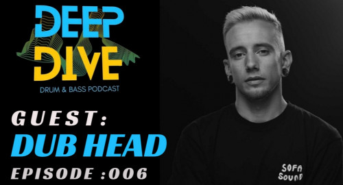Deep Dive podcast guest: Dub Head [006]