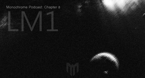 LM1 - Monochrome Podcast: Chapter 8 [March.2016]