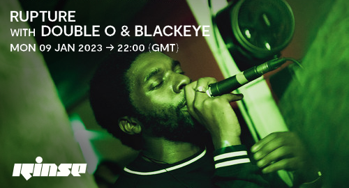 Double O & Blackeye - Rupture # Rinse FM [09.01.2023]
