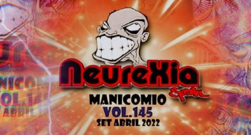 Neurexia @ Manicomio Vol.145 [April.2022]