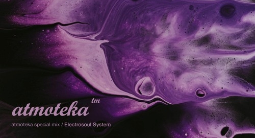 Electrosoul System - Atmoteka Special Mix [Aug.2022]