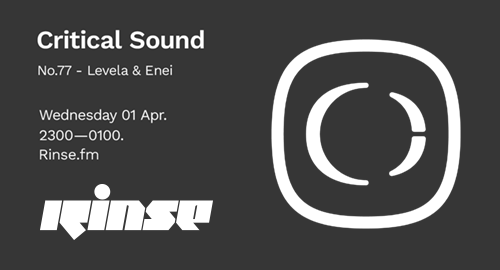 Levela & Enei - Critical Sound No.77 # Rinse FM [01.04.2020]