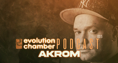 Akrom - Evolution Chamber Podcast #005 [July.2024]