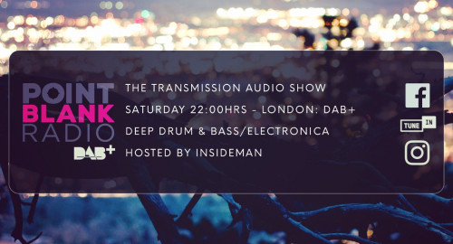The Transmission Audio Show - Hosted by Insideman: Point Blank DAB+ London: 9th July 2022