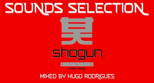 Sounds Selection | Shogun Audio (Mixed by Hugo Rodrigues) [2004-2008]