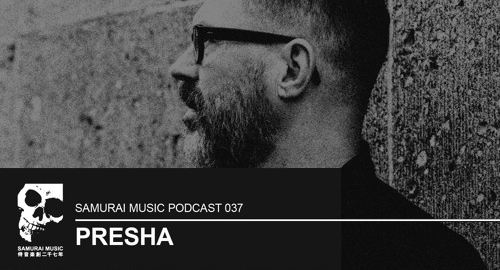 Presha - Samurai Music Podcast #37 [July.2018]