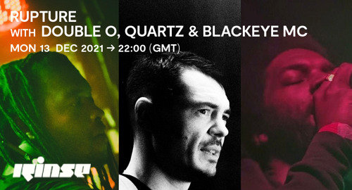 Double O, Quartz & Blackeye MC - Rupture # Rinse FM [13.12.2021]