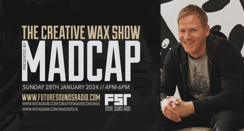 Madcap - The Creative Wax Show # Future Sounds Radio [28.01.2024]