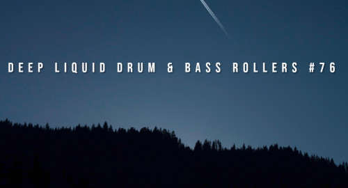 Deep Liquid Drum & Bass Rollers #76