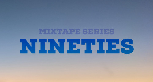 Mixtape Series: Nineties