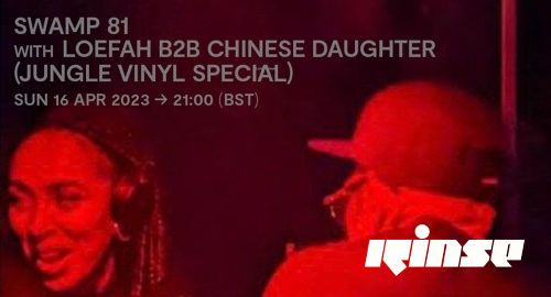 Loefah b2b Chinese Daughter - Swamp 81 # Rinse FM [16.04.2023]