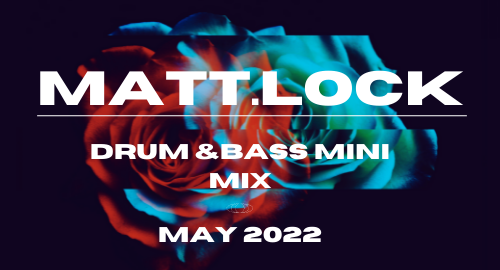 Matt.Lock - DNB Mini Mix May 2022