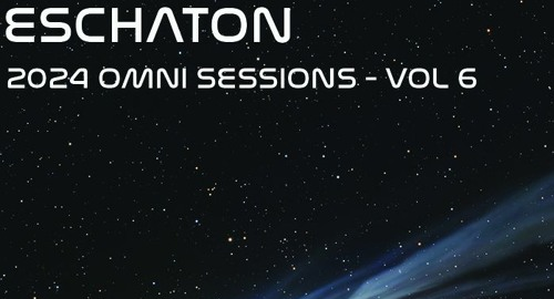 Eschaton: The 2024 Omni Sessions Volume 6