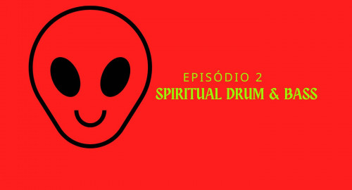 Spiritual Drum&Bass Episódio 2