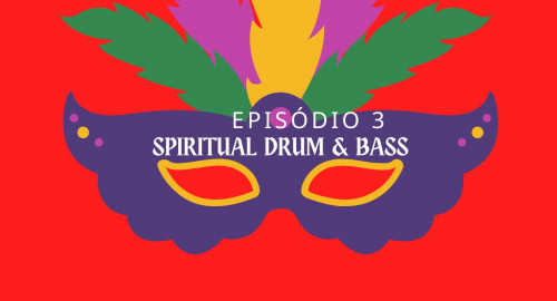 Spiritual Drum&Bass Episódio 3