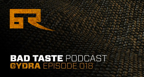Gydra - Bad Taste Podcast 018 [April.2016]