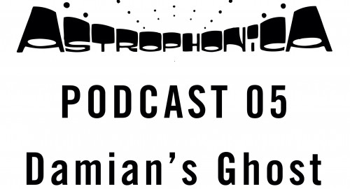 Damian's Ghost - Astrophonica Podcast #05 [Dec.2021]