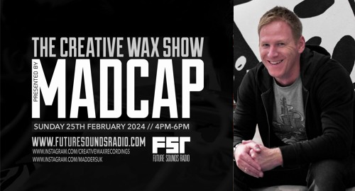Madcap - The Creative Wax Show # Future Sounds Radio [25.02.2024]