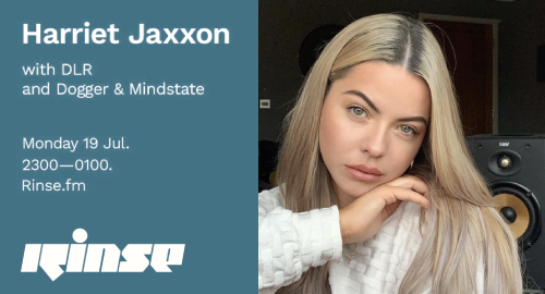 Harriet Jaxxon, DLR, Dogger & Mindstate - Rinse FM [19.07.2021]