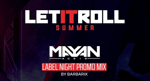Barbarix - Let It Roll Label Night Mix # Mayan Audio [July.2017]