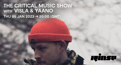 VISLA & YAANO - The Critical Music Show # Rinse FM [05.01.2023]