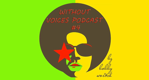 Bobby Wortch -  Without Voices Podcast #4