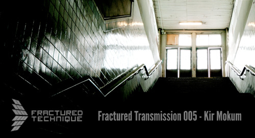 Kir Mokum - Fractured Transmission #004 [Dec.2021]