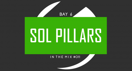 Bay 6, In The Mix #011​ - Sol Pillars