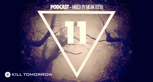 Mean Teeth - Kill Tomorrow Podcast #11 [Feb.2017]