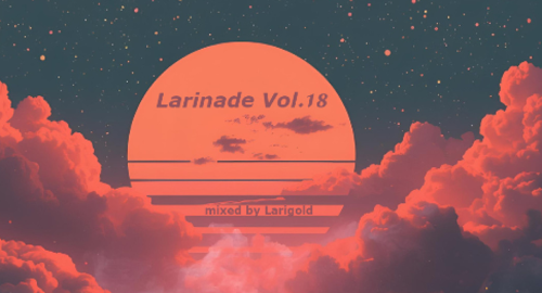 Larigold - Larinade Vol.18 [Nov.2025]