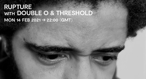 Double O & Threshold - Rupture # Rinse FM [14.02.2022]