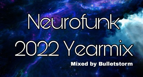 Bulletstorm - Neurofunk Yearmix [2022]