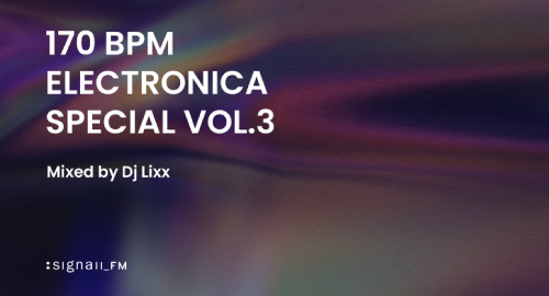 Lixx - 170BPM Electronica Special Vol.3 # SIGNAII_FM [July.2024]