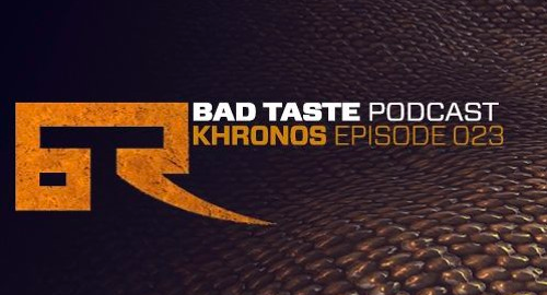 Khronos - Bad Taste Podcast #23 [May.2017]