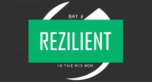 Bay 6, In The Mix #013 - Rezilient
