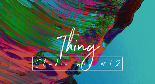 Thing - Studio Mix #12 [April.2018]