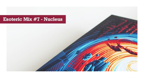 Nucleus - Esoteric Music Mix #7 [Dec.2018]