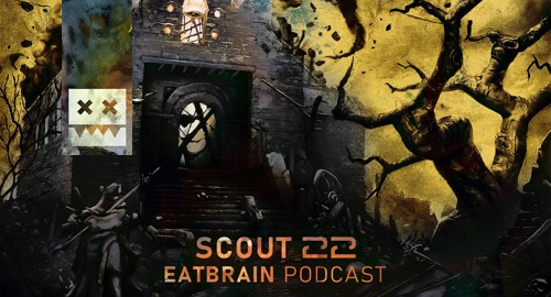 Scout 22 - EATBRAIN Podcast #146 [July.2022]
