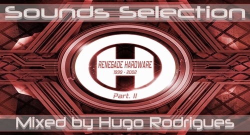 Sounds Selection | Renegade Hardware Part. II  (Mixed by Hugo Rodrigues) [1999 - 2002]