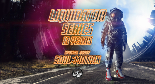 Liquidator Series - 13 Years # Special Guest Soul:Motion [Sept.2021]