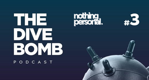 Nothing Personal - Dive Bomb Podcast #3 [Jan.2023]